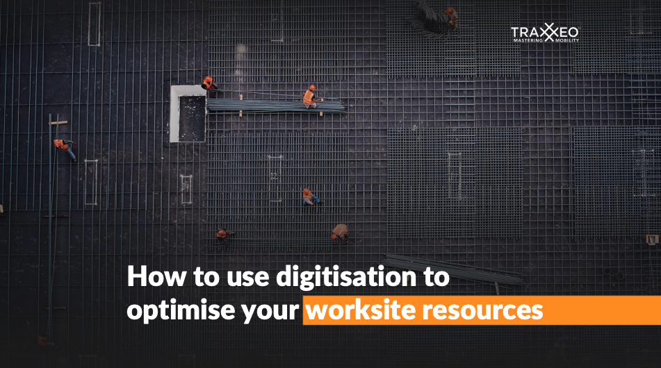 How to use digitisation to optimise your worksite resources