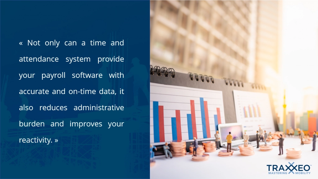 Not only can a time and attendance system provide your payroll software with accurate and on-time data, it also reduces administrative burden and improves your reactivity
