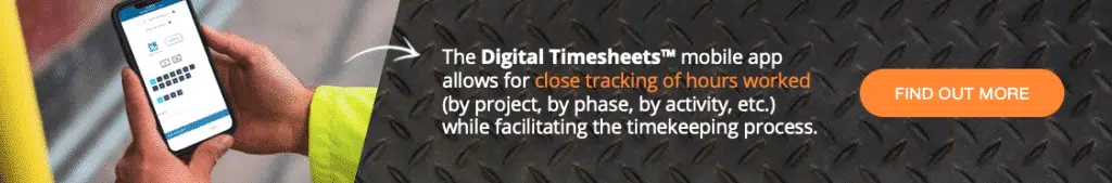 The Digital Timesheets™ mobile app allows for close tracking of hours worked (by project, by phase, by activity, etc.) while facilitating the timekeeping process ; enabling an optimal management of human ressources on large construction projet. 